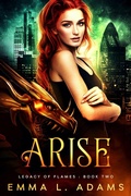 Cover: Arise (Legacy of Flames, #2) - Emma Adams