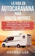 Cover: RV; La vida en autocaravana para adultos mayores: C&oacute;mo empezar y gestionar tu vida a tiempo completo en una autocaravana como jubilado de m&aacute;s de 60 a&ntilde;os - CraftMills Publishing LLC