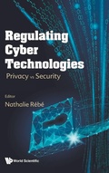 Cover: Regulating Cyber Technologies: Privacy Vs Security - World Scientific Europe Ltd