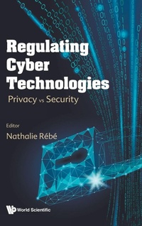 Enlarge image Cover: Regulating Cyber Technologies: Privacy Vs Security - World Scientific Europe Ltd