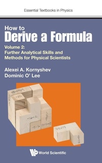 Enlarge image Cover: How To Derive A Formula - Volume 2: Further Analytical Skills And Methods For Physical Scientists - World Scientific Europe Ltd