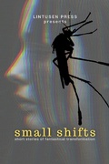 Cover: Small Shifts: Short Stories of Fantastical Transformation - Lintusen Press