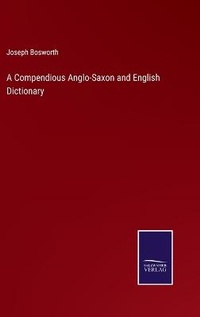 Enlarge image Cover: A Compendious Anglo-Saxon and English Dictionary - Salzwasser-Verlag