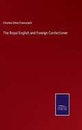 Cover: The Royal English and Foreign Confectioner - Salzwasser-Verlag
