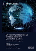 Cover: Cybersecurity Policy in the EU and South Korea from Consultation to Action - Palgrave Macmillan