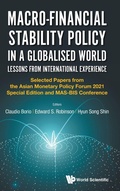 Cover: Macro-financial Stability Policy In A Globalised World: Lessons From International Experience - Selected Papers From The Asian Monetary Policy Forum 2021 Special Edition And Mas-bis Conference - World Scientific Publishing Co Pte Ltd