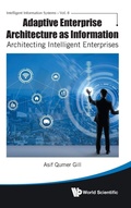 Cover: Adaptive Enterprise Architecture As Information: Architecting Intelligent Enterprises - World Scientific Publishing Co Pte Ltd