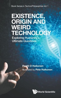 Enlarge image Cover: Existence, Origin And Weird Technology: Exploring Humanity's Ultimate Questions - World Scientific Publishing Co Pte Ltd
