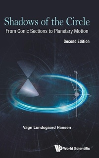 Enlarge image Cover: Shadows Of The Circle: From Conic Sections To Planetary Motion - World Scientific Publishing Co Pte Ltd