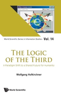 Enlarge image Cover: Logic Of The Third, The: A Paradigm Shift To A Shared Future For Humanity - World Scientific Publishing Co Pte Ltd