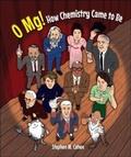 Cover: O Mg! How Chemistry Came To Be - World Scientific Publishing Co Pte Ltd