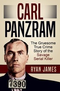Cover: Carl Panzram: The Gruesome True Crime Story of the Savage Serial Killer - LZ Publishing