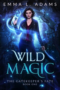 Enlarge image Cover: Wild Magic (The Gatekeeper's Fate, #1) - Emma Adams