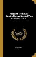 Cover: Joachim Moerlin Als Samlaendischer Bischof Vom Jahre 1567 Bis 1571 - Wentworth Press