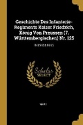 Cover: Geschichte Des Infanterie-Regiments Kaiser Friedrich, Koenig Von Preussen (7. Wuerttembergischen) Nr. 125 - Wentworth Press