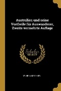 Cover: Australien und seine Vortheile fuer Auswanderer, Zweite vermehrte Auflage - Wentworth Press