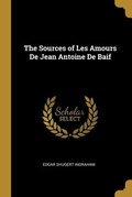 Cover: The Sources of Les Amours De Jean Antoine De Baif - Creative Media Partners, LLC