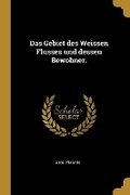 Cover: Das Gebiet des Weissen Flusses und dessen Bewohner. - Wentworth Press