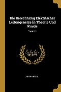 Cover: Die Berechnung Elektrischer Leitungsnetze in Theorie Und Praxis; Volume 1 - Wentworth Press