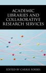 Cover: Academic Libraries and Collaborative Research Services - Rowman & Littlefield Publishers