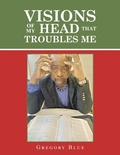 Cover: Visions of My Head That Troubles Me - Xlibris Us