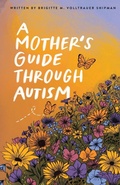 Cover: A Mother's Guide Through Autism, Through The Eyes of The Guided - Writing Brave Press