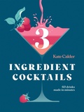 Cover: Three Ingredient Cocktails - Quadrille Publishing
