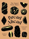 Cover: Bread Ahead: The Expert Home Baker - Quadrille Publishing