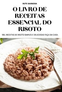 Abbildung von: O Livro de Receitas Essencial Do Risoto - Rute Barbosa