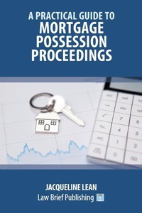 Abbildung von: Practical Guide to Mortgage Procession Proceedings - Law Brief Publishing