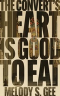 Cover: The Convert's Heart is Good to Eat - Driftwood Press