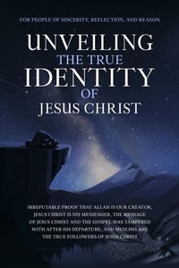 Abbildung von: Unveiling The True Identity of Jesus Christ (Islamic Books Series for Adults) - The Sincere Seeker Collection
