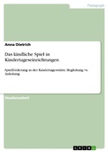 Cover: Das kindliche Spiel in Kindertageseinrichtungen - GRIN Verlag