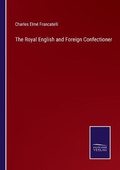 Cover: The Royal English and Foreign Confectioner - Salzwasser-Verlag