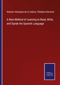 Cover: A New Method of Learning to Read, Write, and Speak the Spanish Language - Outlook
