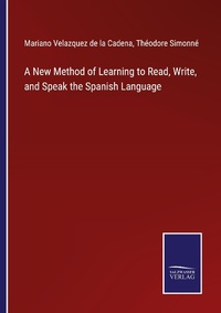 Enlarge image Cover: A New Method of Learning to Read, Write, and Speak the Spanish Language - Outlook