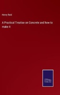 Cover: A Practical Treatise on Concrete and how to make it - Salzwasser-Verlag