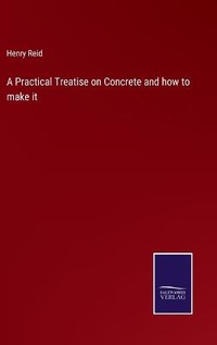 Enlarge image Cover: A Practical Treatise on Concrete and how to make it - Salzwasser-Verlag