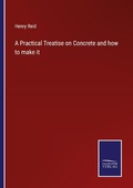 Cover: A Practical Treatise on Concrete and how to make it - Outlook