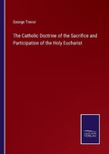 Cover: The Catholic Doctrine of the Sacrifice and Participation of the Holy Eucharist - Salzwasser-Verlag