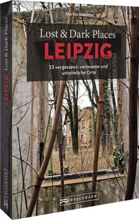 Abbildung von: Lost & Dark Places Leipzig - Bruckmann