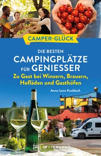 Abbildung von: Camperglück Die besten Campingplätze für Genießer Zu Gast bei Winzern, Brauern, Hofläden und Gasthöfen - Bruckmann