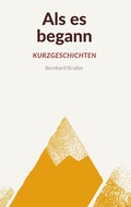Cover: Als es begann - Kurzgeschichten - Books on Demand