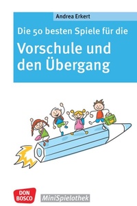 Abbildung von: Die 50 besten Spiele für die Vorschule und den Übergang - Don Bosco Medien