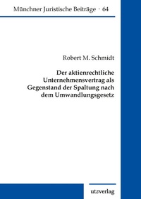 Abbildung von: Der aktienrechtliche Unternehmensvertrag als Gegenstand der Spaltung nach dem Umwandlungsgesetz - utzverlag GmbH