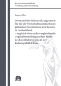 Cover: Die staatliche Infrastrukturgarantie f&uuml;r die als Wirtschaftsunternehmen gef&uuml;hrten Eisenbahnen des Bundes in Deutschland - zugleich eine rechtsvergleichende Gegen&uuml;berstellung zu dem Recht des Eisenbahnwesens in der Volksrepublik China - - utzverlag GmbH