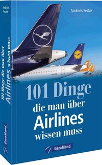 Abbildung von: 101 Dinge, die man über Airlines wissen muss - GeraMond
