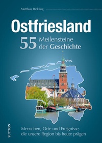 Abbildung von: Ostfriesland. 55 Meilensteine der Geschichte - Sutton
