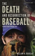 Cover: The Death and Resurrection of Baseball - Woodbridge Publications