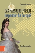 Cover: Das Habsburgerreich - Inspiration f&uuml;r Europa? - B&ouml;hlau